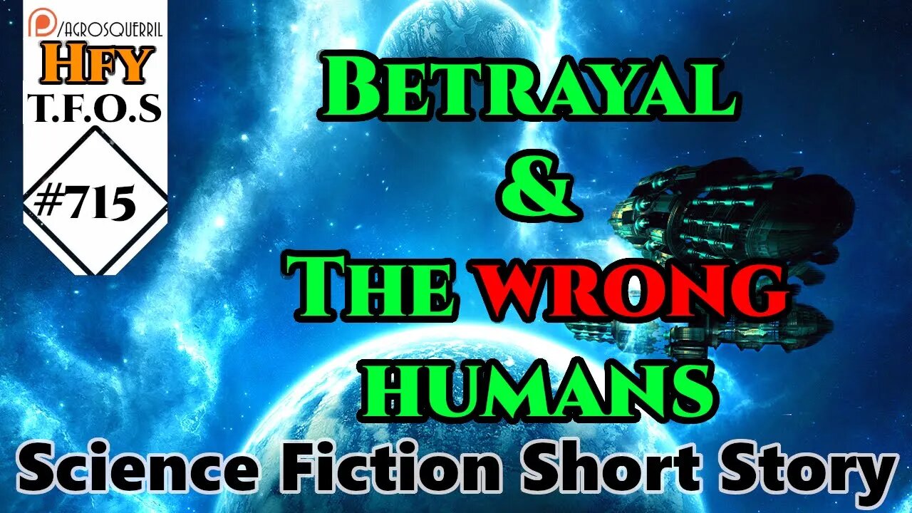 r/HFY TFOS# 715 - Betrayal & The wrong humans (Reddit Sci-fi Oneshot Story)