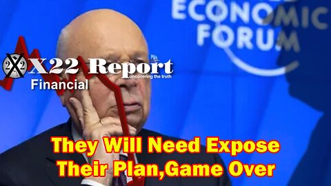 X22 Report - Ep. 3011A- [CB]/[WEF] To Reach Their Goal, They Will Need Expose Their Plan,Game Over