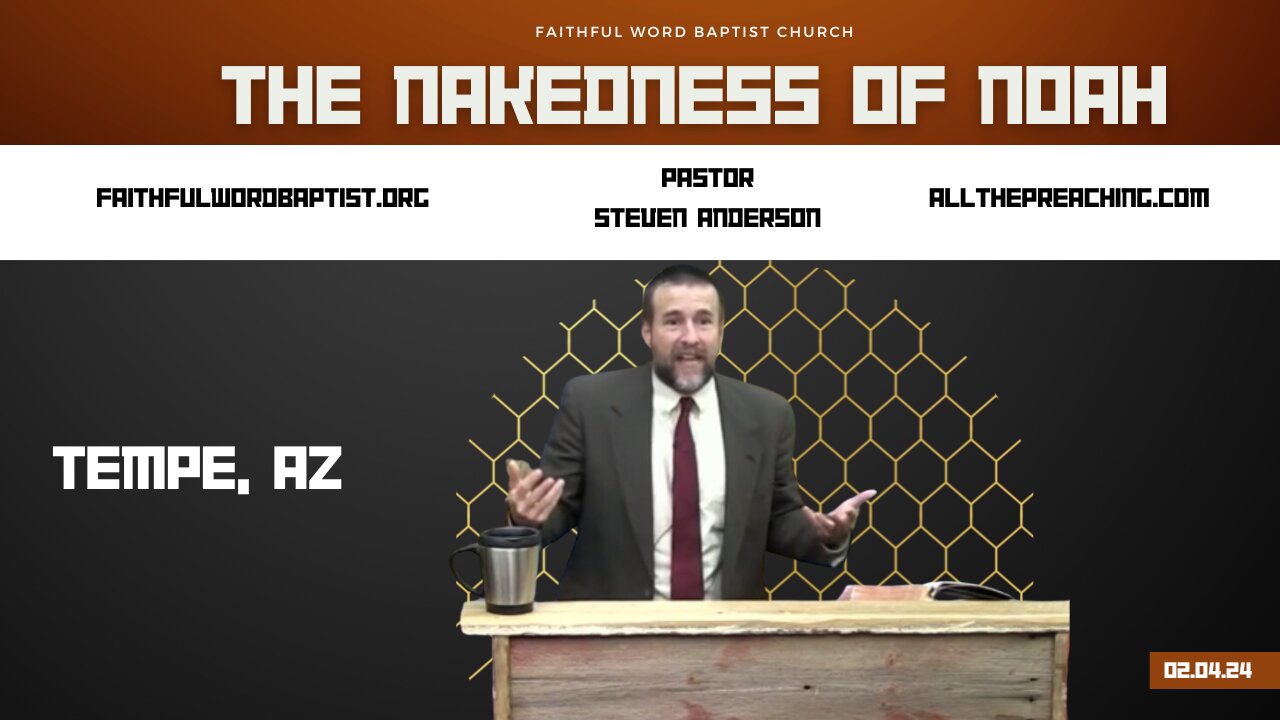 The Nakedness of Noah | Pastor Steven Anderson | February 04, 2024