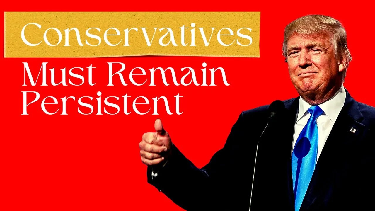 Conservatives Must Remain Persistent