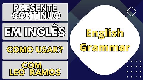 PRESENT CONTINUOUS - TUDO O Que Você Precisa Saber! (Gramática em inglês e como estruturar frases)