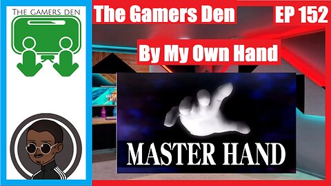 The Gamers Den EP 152 - By My Own Hand