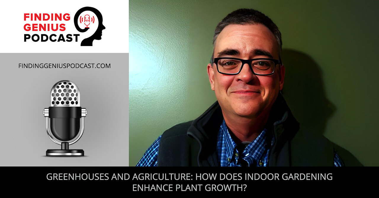 Greenhouses And Agriculture: How Does Indoor Gardening Enhance Plant Growth?