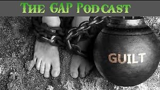 The GAP Podcast Guilt