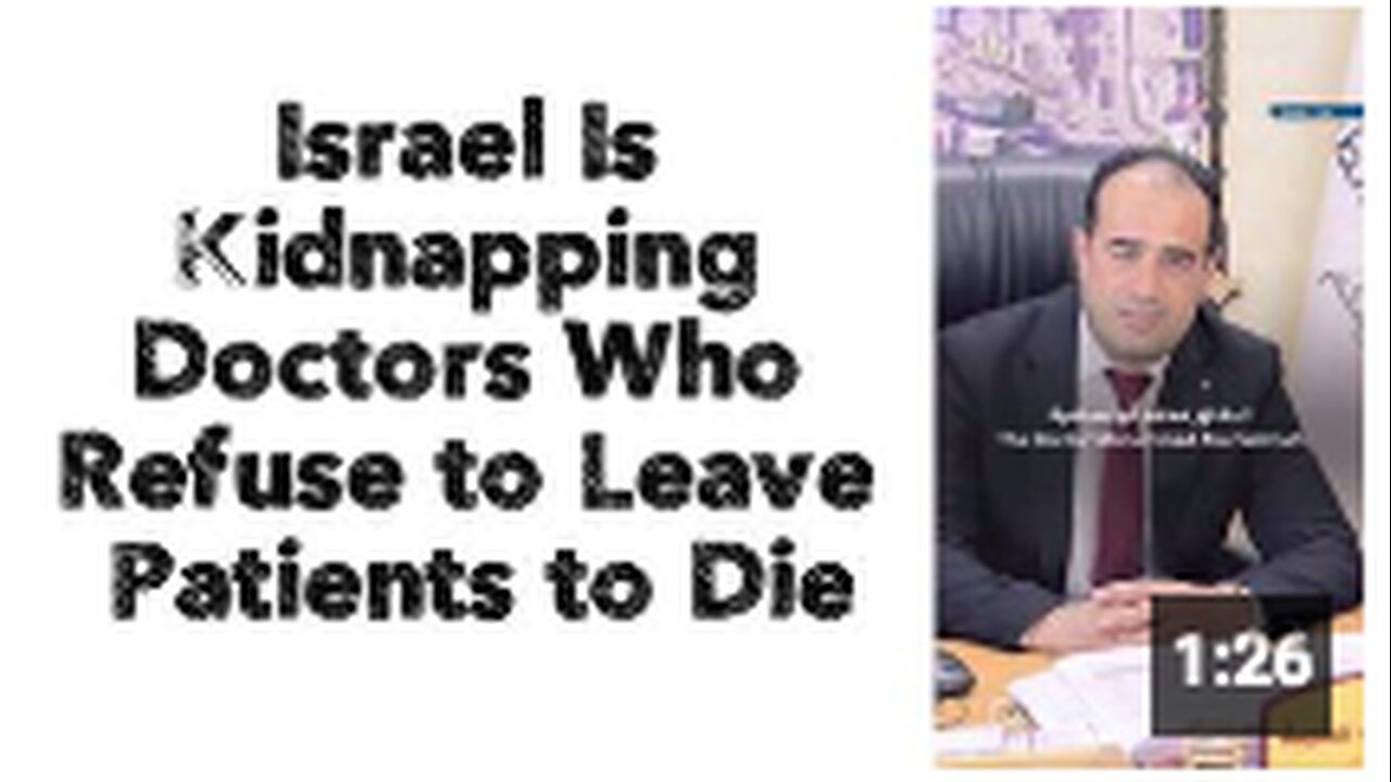 Israel Is Kidnapping Doctors Who Refuse to Leave Patients to Die