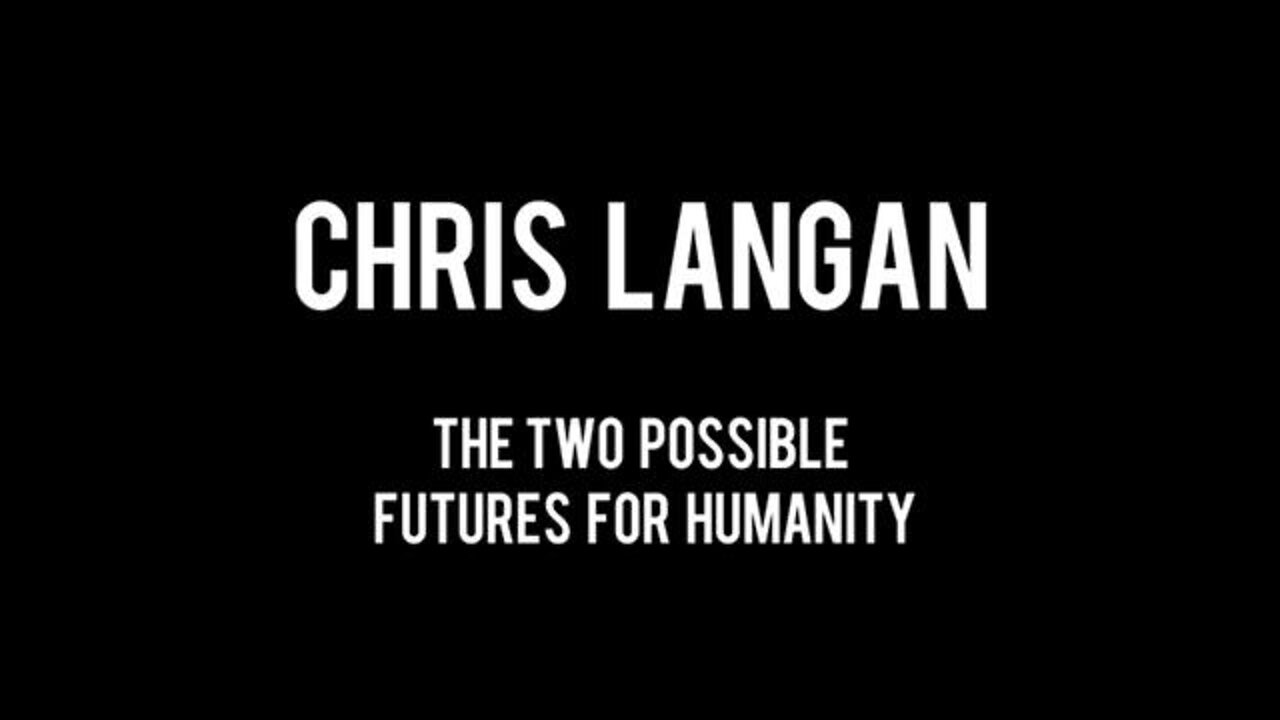 Chris Langan - The Two Possible Futures For Humanity - CTMU