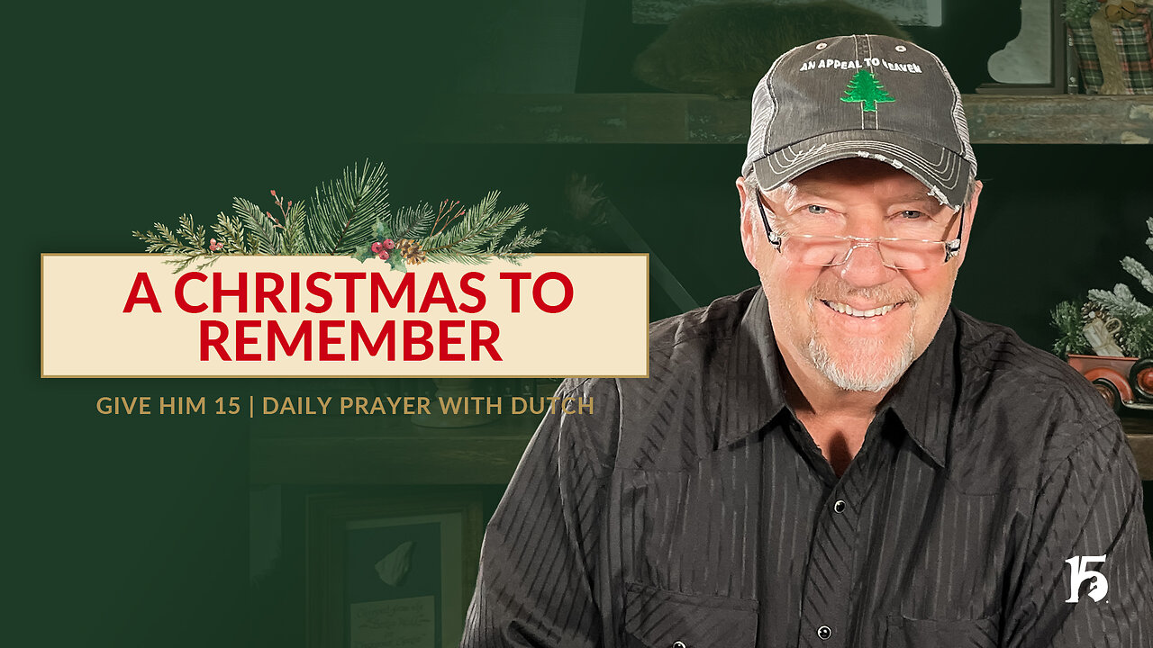 A Christmas to Remember | Give Him 15: Daily Prayer with Dutch | December 20, 2024