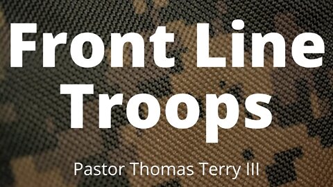 Front Line Troops in the Spirit | Pastor Thomas C Terry