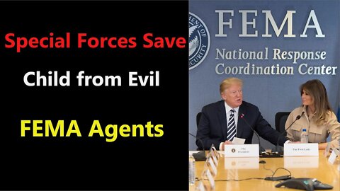 SPECIAL FORCES SAVE CHILD FROM EVIL FEMA AGENTS - TRUMP NEWS