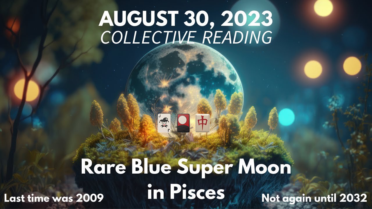 Full Blue Supermoon 🔵 in Pisces — 8/30-31/23 Collective Reading (L🔴CALS EXCLUSIVE Free for All Members)