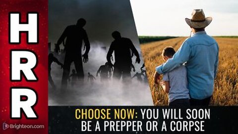 CHOOSE NOW - You Will Soon be a PREPPER or a CORPSE