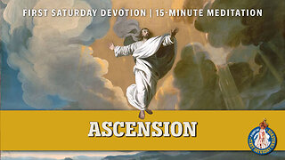 First Saturday 15-Minute Meditation | Second Glorious Mystery: The Ascension