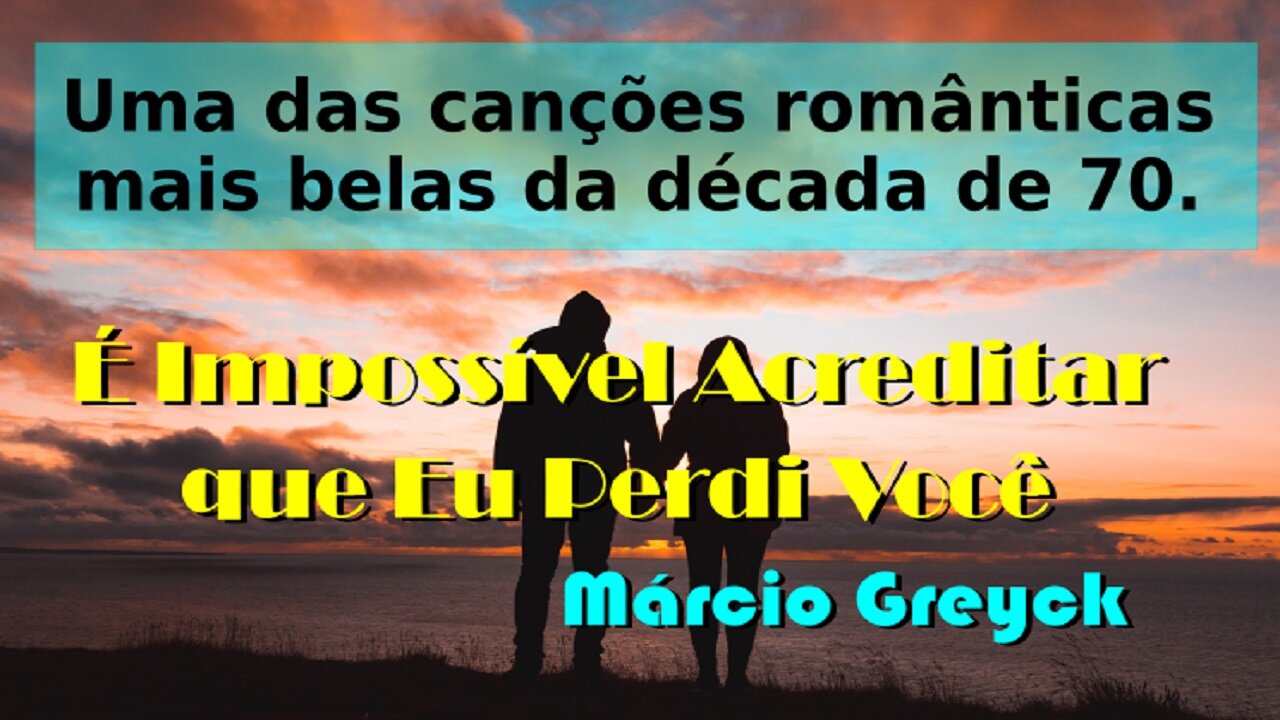 173 – É IMPOSSÍVEL ACREDITAR QUE PERDI VOCÊ – MÁRCIO GREYCK