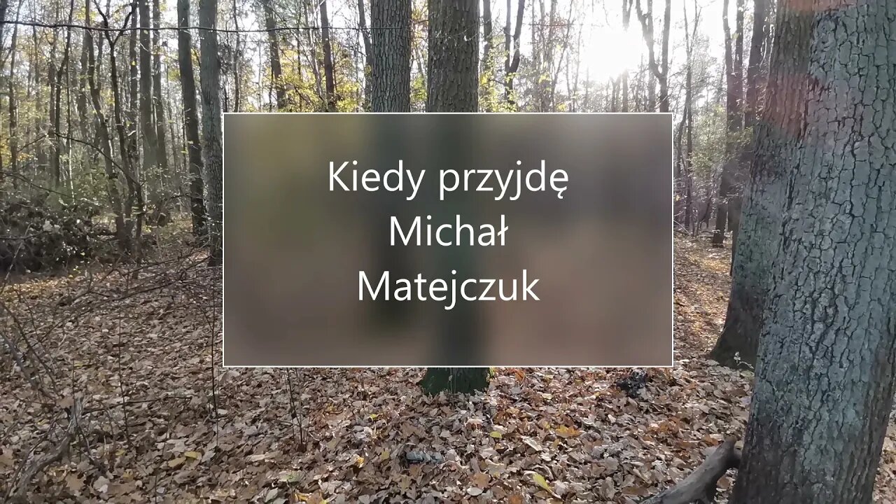 Kiedy przyjdę -Michał Matejczuk