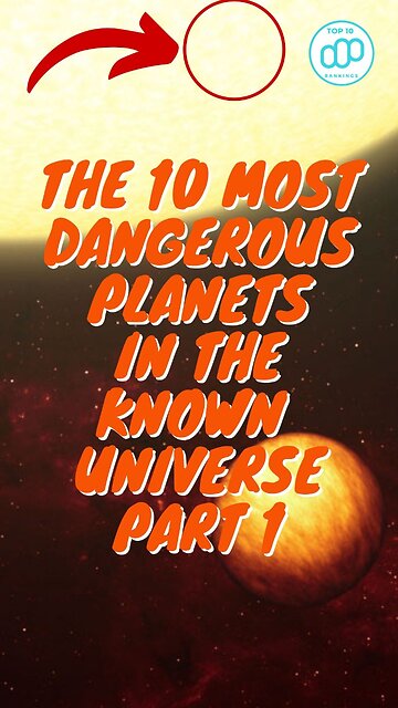 The 10 Most Dangerous Planets in the Known Universe Part 1