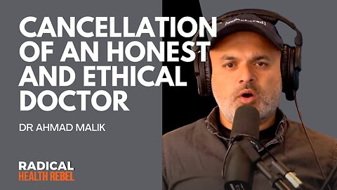 Cancellation of an Honest and Ethical Doctor with Doc Malik