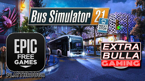 FREE PC Game at Epic Games | Bus Simulator 21 Next Stop - Playthrough | Extra Bulla GAMING