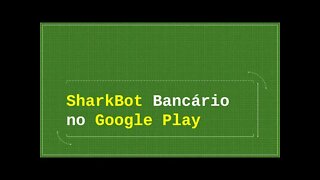 MALWARE NO GOOGLE PLAY STORE SharkBot Bancário