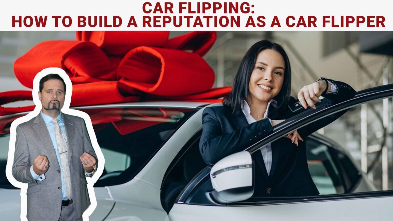 How to Build a Reputation as a Car Flipper: Key Strategies