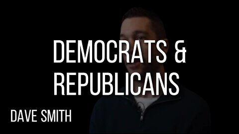 DAVE SMITH on DEMOCRATS & REPUBLICANS