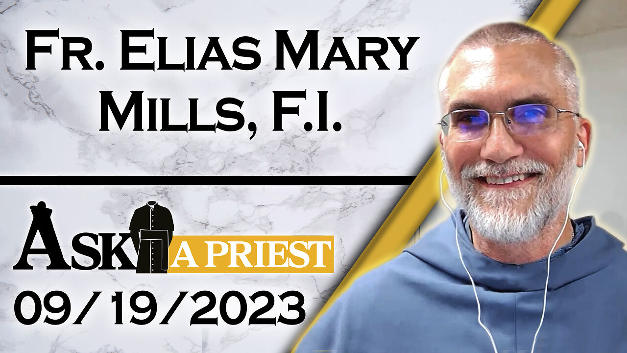 Ask A Priest Live with Fr. Elias Mary Mills, F.I. - 9/19/23