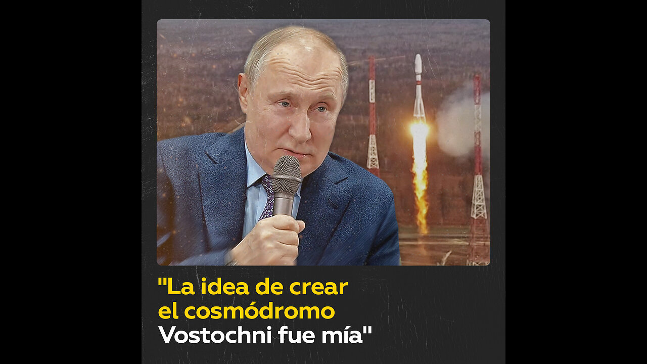 “La idea de crear el cosmódromo Vostochni fue mía”