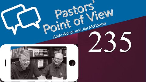 Pastors’ Point of View (PPOV) no. 235. Prophecy Update. Drs. Andy Woods & Jim McGowan. 12-2-22.