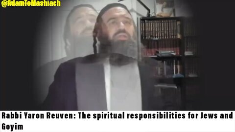 Rabbi Yaron Reuven: The spiritual responsibilities for Jews and Goyim