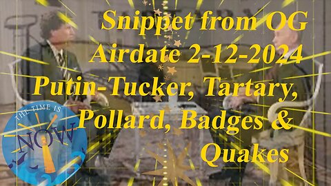 Snippet from 2-12-2024 Putin/Tucker, Tartary, Pollard, Badges & Quakes