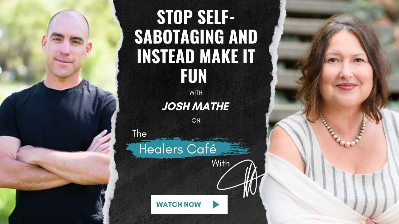 Stop Self-Sabotaging and Instead Make It Fun with Josh Mathe on The Healers Café