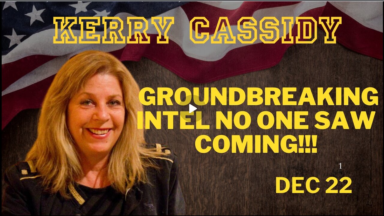 Kerry Cassidy- Groundbreaking Intel No One Saw Coming! This Is Truly Shocking!!! Dec 22