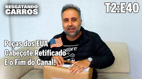 Peças dos EUA 🇺🇸 Cabeçote Retificado e: O Fim do Canal! "Resgatando Carros" T2:E40