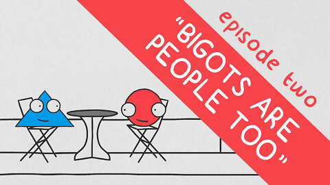 "Bigots Are People Too" | Shapes (Episode 2)