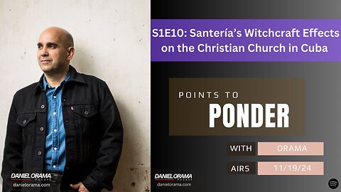 Points to Ponder with Orama | S1E10 | Santería's Witchcraft Effects on the Christian Church in Cuba