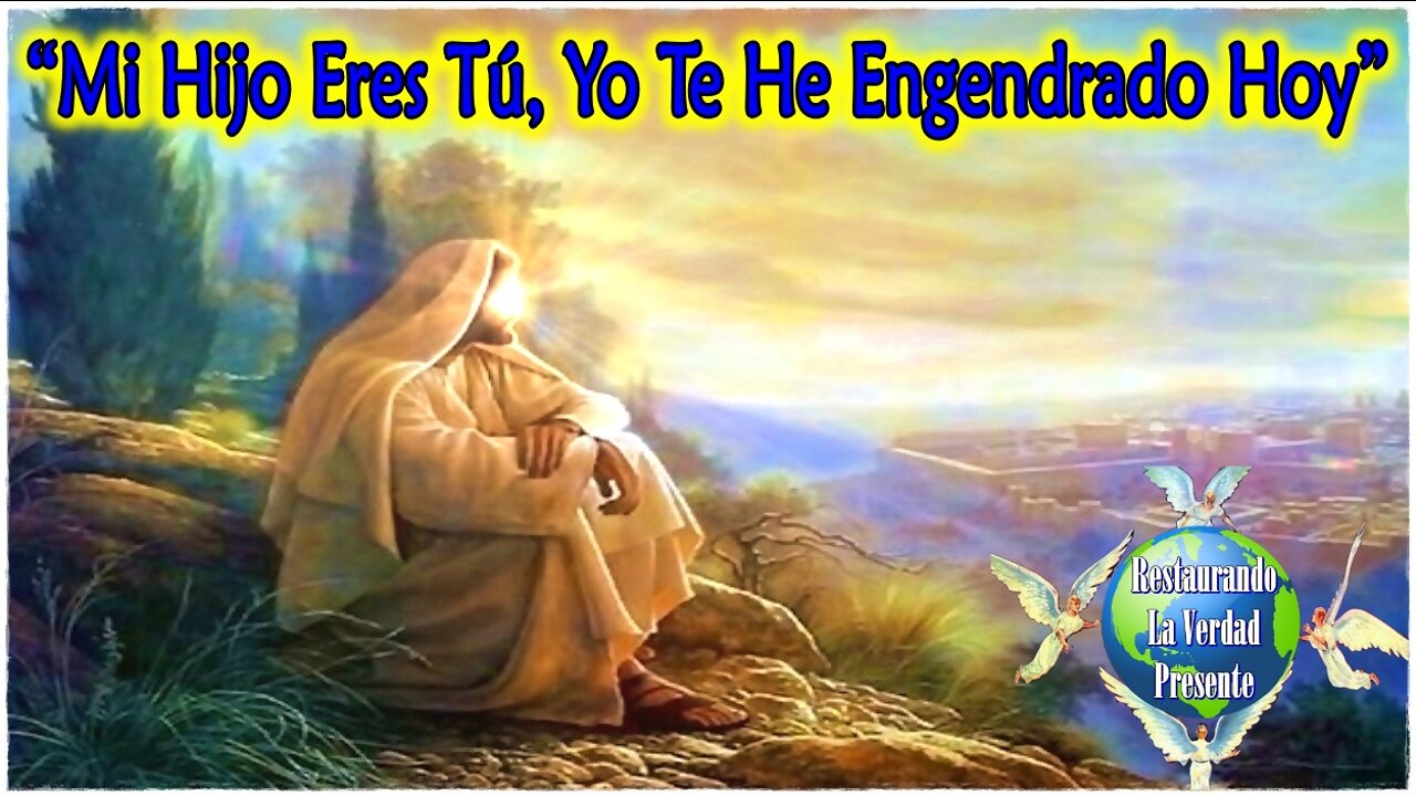 “Mi Hijo Eres Tú, Yo Te He Engendrado Hoy”