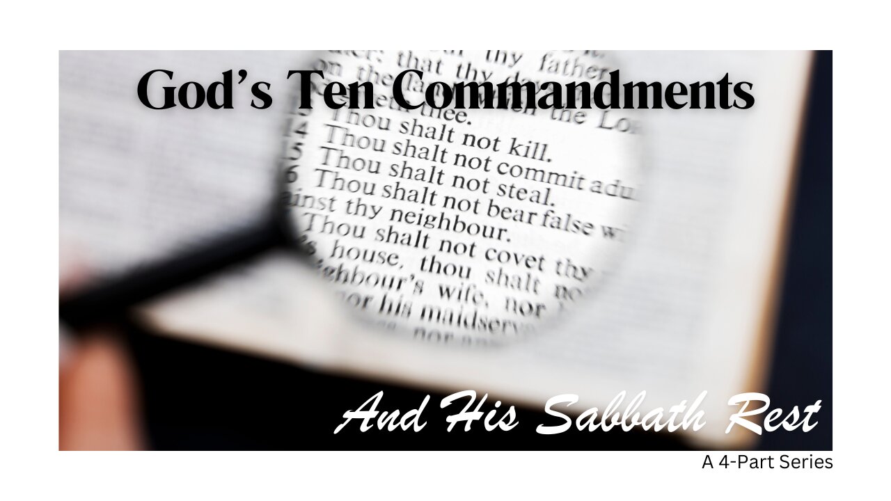 VIDEO #3 God's Ten Commandments & His Sabbath Rest