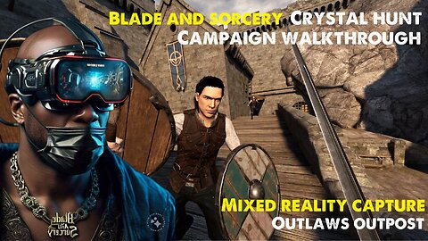 [HD 4K] Blade and Sorcery Crystal Hunt Campaign Walkthrough - Outlaws Outpost Mixed Reality Capture