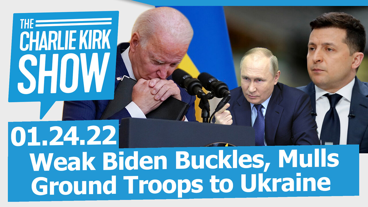 Weak Biden Buckles, Mulls Ground Troops to Ukraine | The Charlie Kirk Show LIVE 01.24.22