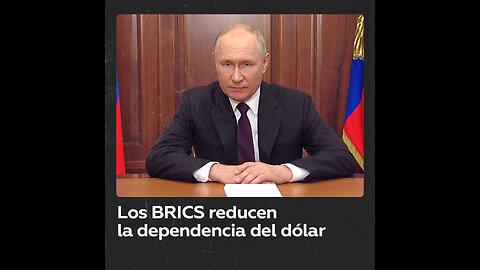 Los BRICS avanzan en el proceso de desdolarización de las relaciones económicas