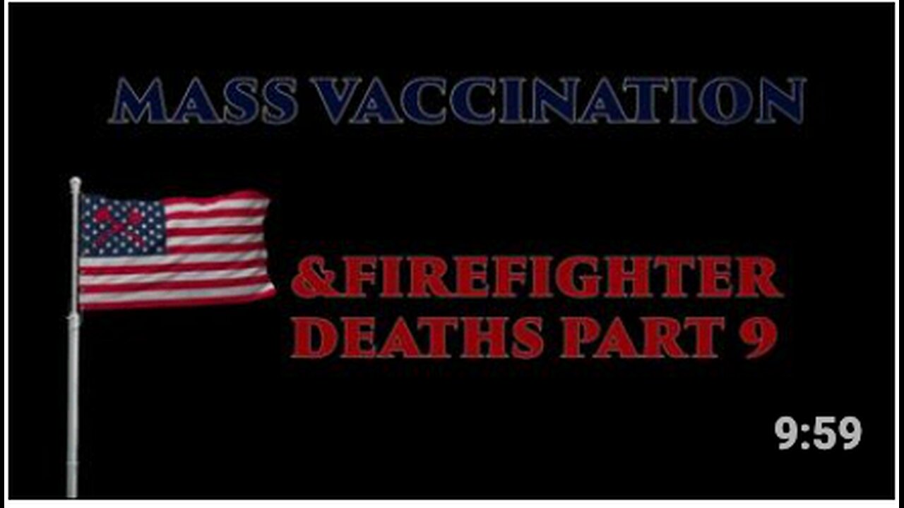 Mass Vaccination and FIREFIGHTER deaths - part 9