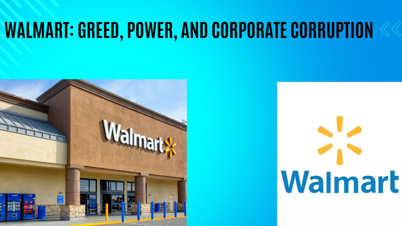 Walmart's Dark Side: Greed, Power, and Corporate Corruption