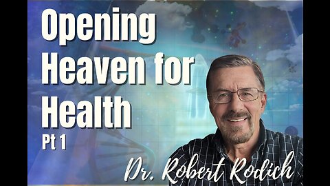 127: Pt. 1 Opening Heaven for Health - Dr. Robert Rodich on Spirit-Centered Business™