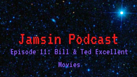 Jamsin Podcast 11: Bill and Ted Excellent Movies