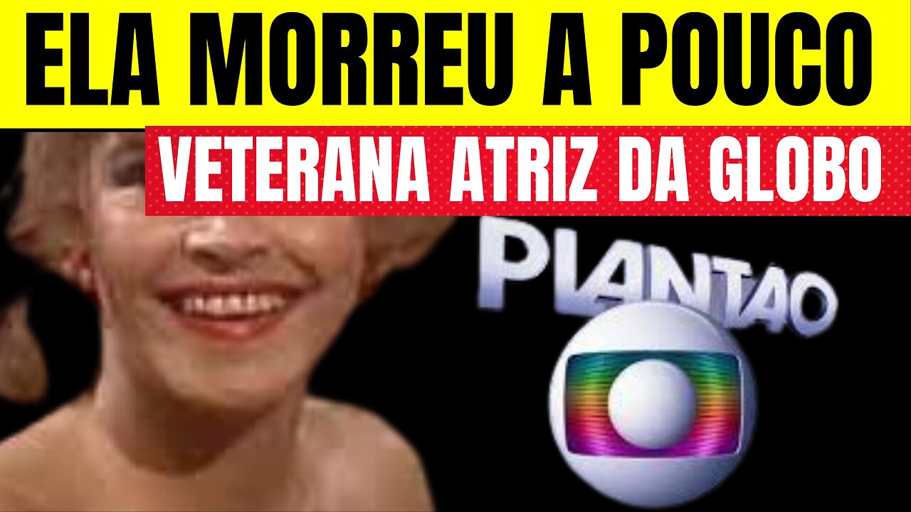 URGENTE! VETERANA ATRIZ DA GLOBO ACABA DE NOS DEIXAR, FEZ HISTÓRIA NA TV