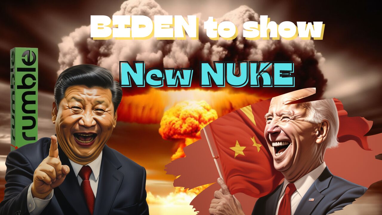 Biden to show new nuke to China?