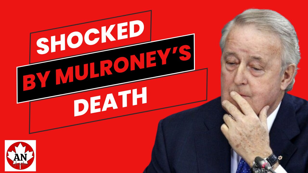 Shocked by Brian Mulroney's Death....