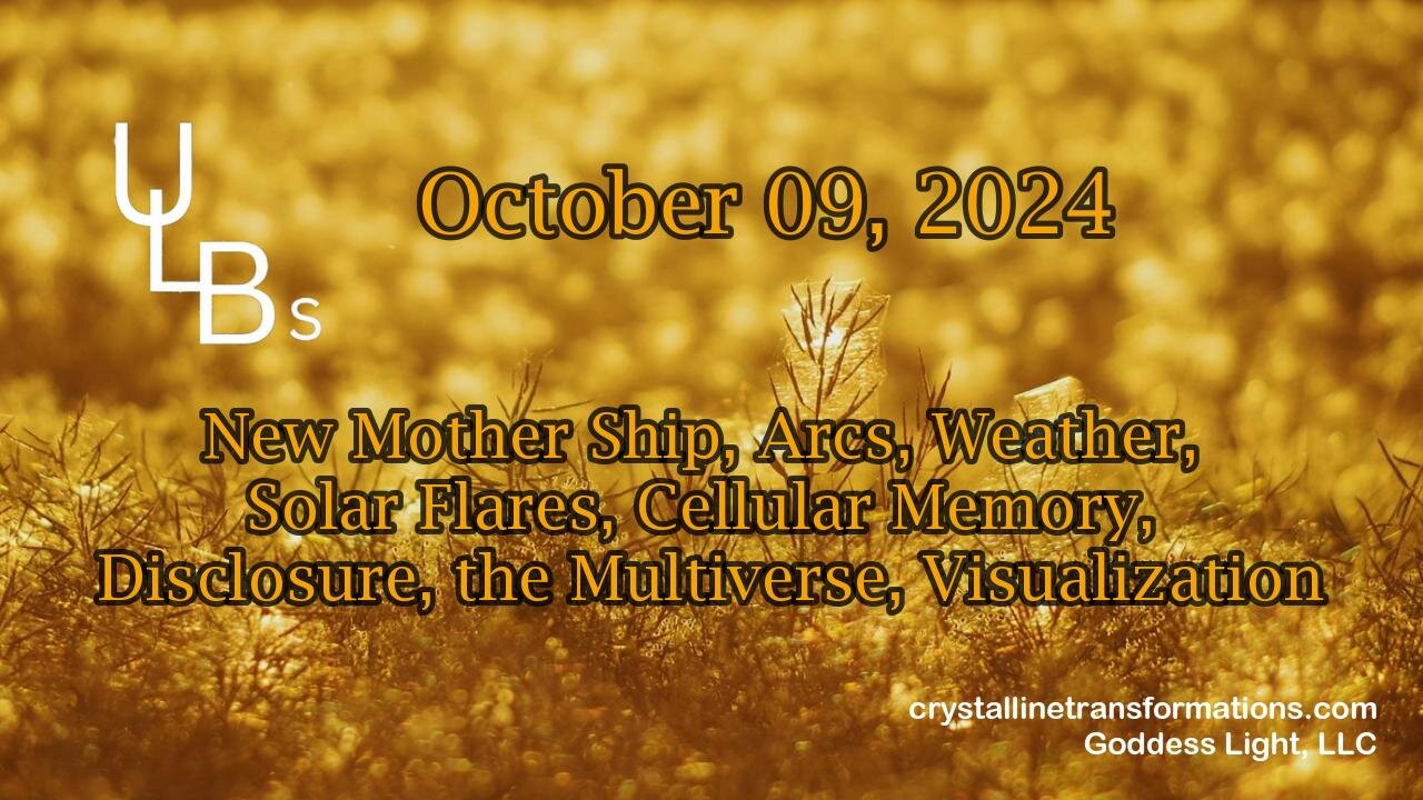 10-09-24 New Mother Ship, Arcs, Weather, Solar Flares, Cellular Memory, Disclosure, the Multiverse, Visualiztion