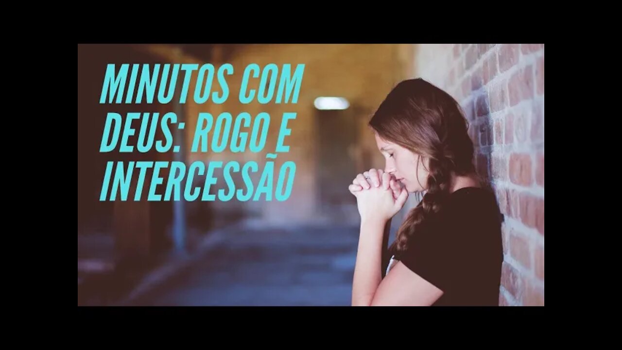 MINUTOS COM CRISTO JESUS: ROGO E INTERCESSÃO. CC