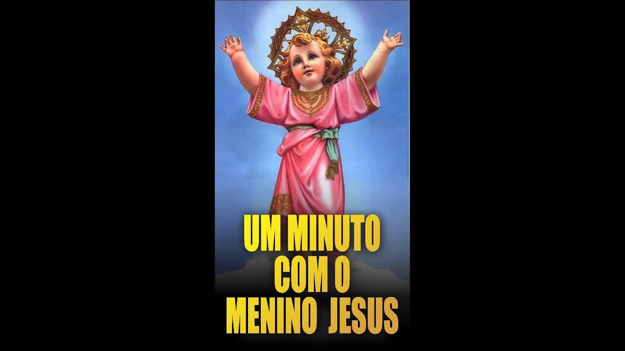 Tenha UM MINUTO COM O MENINO JESUS e peça as graças que precisa