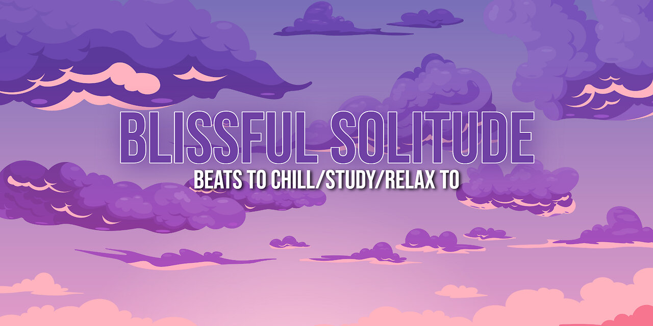 Blissful Solitude 🧘‍♀️ - beats to chill - study - relax to